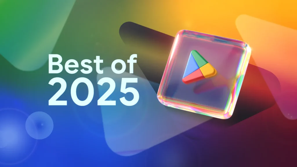 Google Play ประกาศ Best of 2025 แอปและเกมยอดเยี่ยมแห่งปี