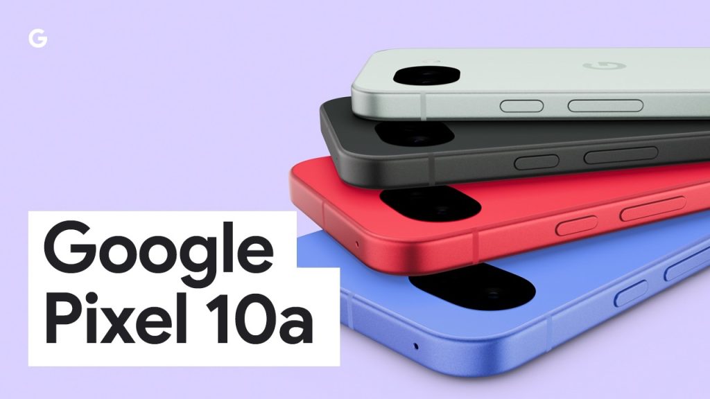 เปิดตัว Pixel 10a ใช้ชิป Tensor G4 ชาร์จไวขึ้น กล้องเทพด้วย AI ราคาเท่าเดิม