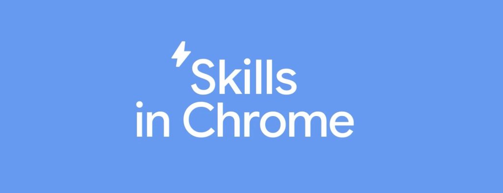 Chrome เปิดตัว “Skills” เปลี่ยน AI ให้ทำงานแทนได้คลิกเดียว