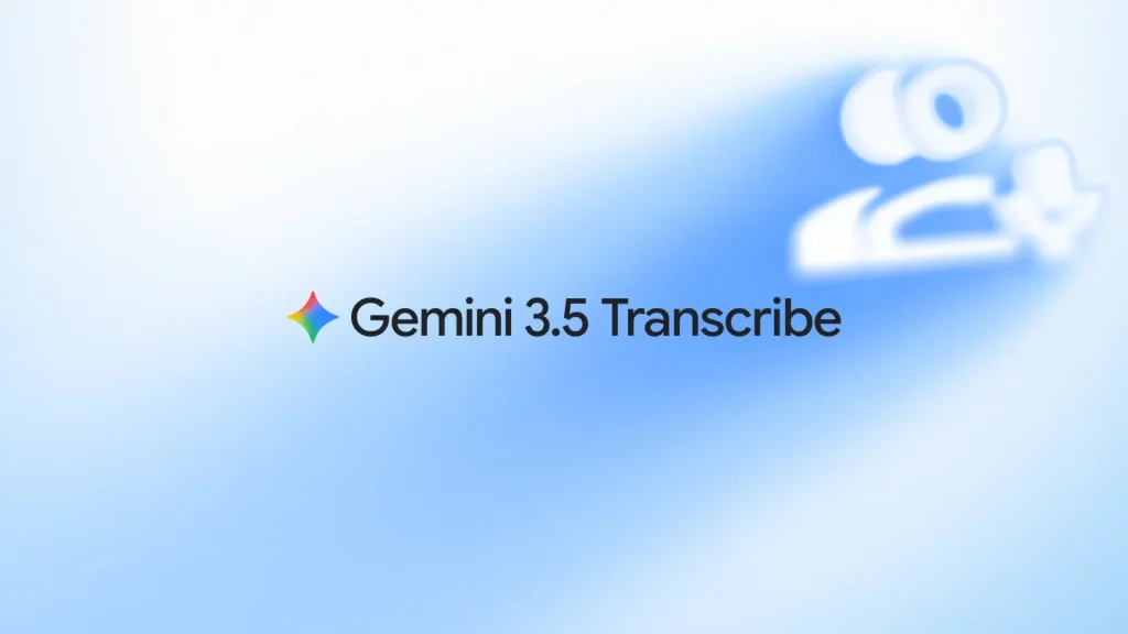 Google เปิดตัว Gemini 3.5 Transcribe ถอดเสียงพูดเป็นข้อความแม่นยำขึ้น รองรับกว่า 85 ภาษา